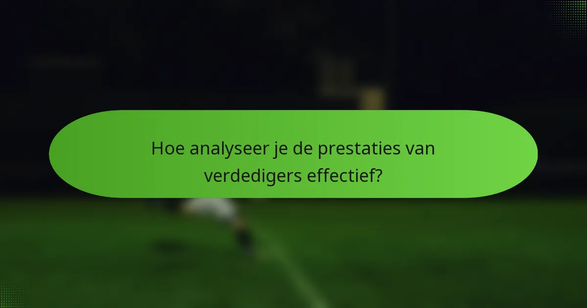 Hoe analyseer je de prestaties van verdedigers effectief?
