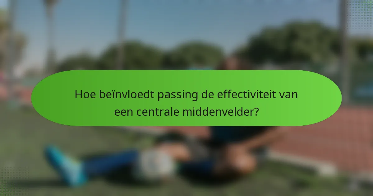 Hoe beïnvloedt passing de effectiviteit van een centrale middenvelder?