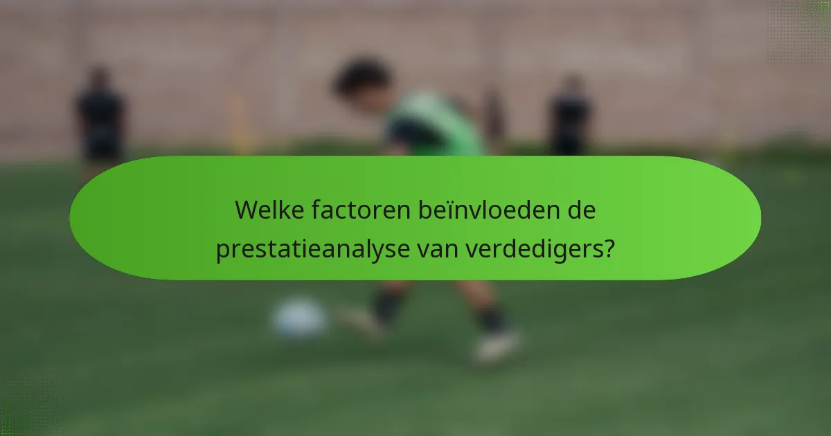 Welke factoren beïnvloeden de prestatieanalyse van verdedigers?