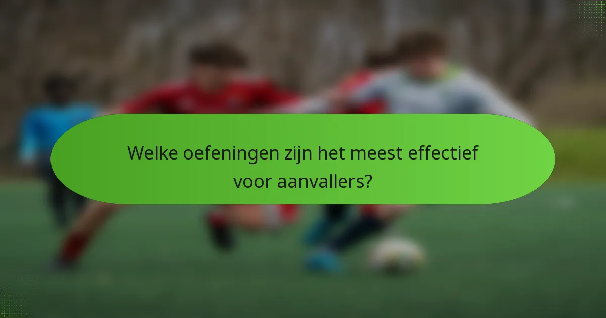 Welke oefeningen zijn het meest effectief voor aanvallers?