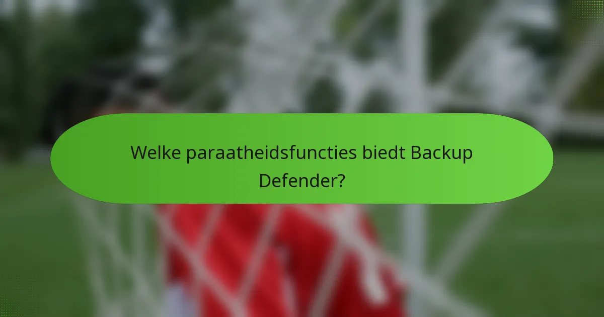 Welke paraatheidsfuncties biedt Backup Defender?