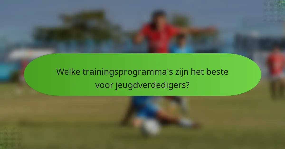 Welke trainingsprogramma's zijn het beste voor jeugdverdedigers?